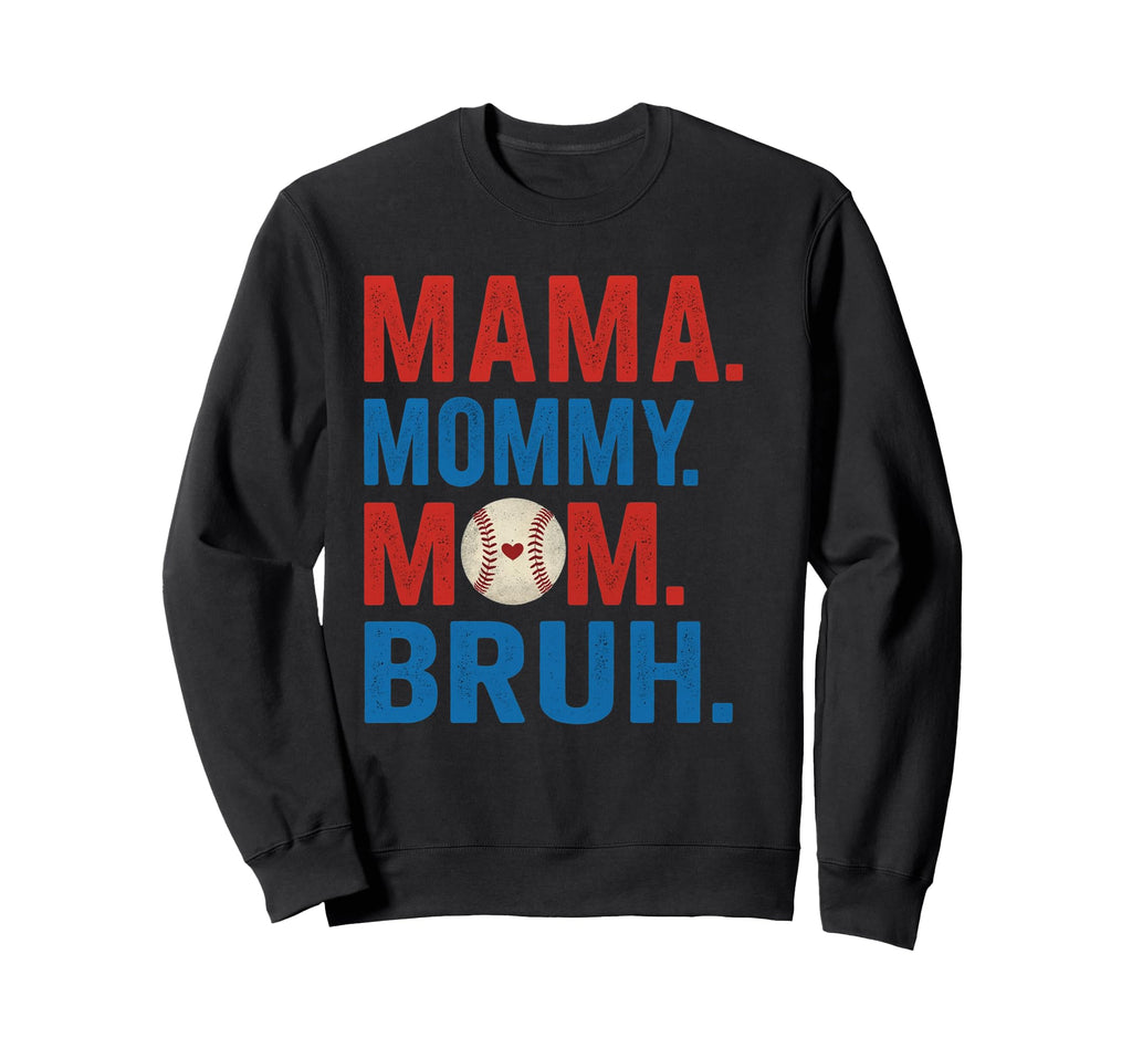 Mama Mommy Mom Bruh Baseball Mom Sweatshirt - Streetwear Style Men Women - T-Shirt, Sweatshirt, Hoodie