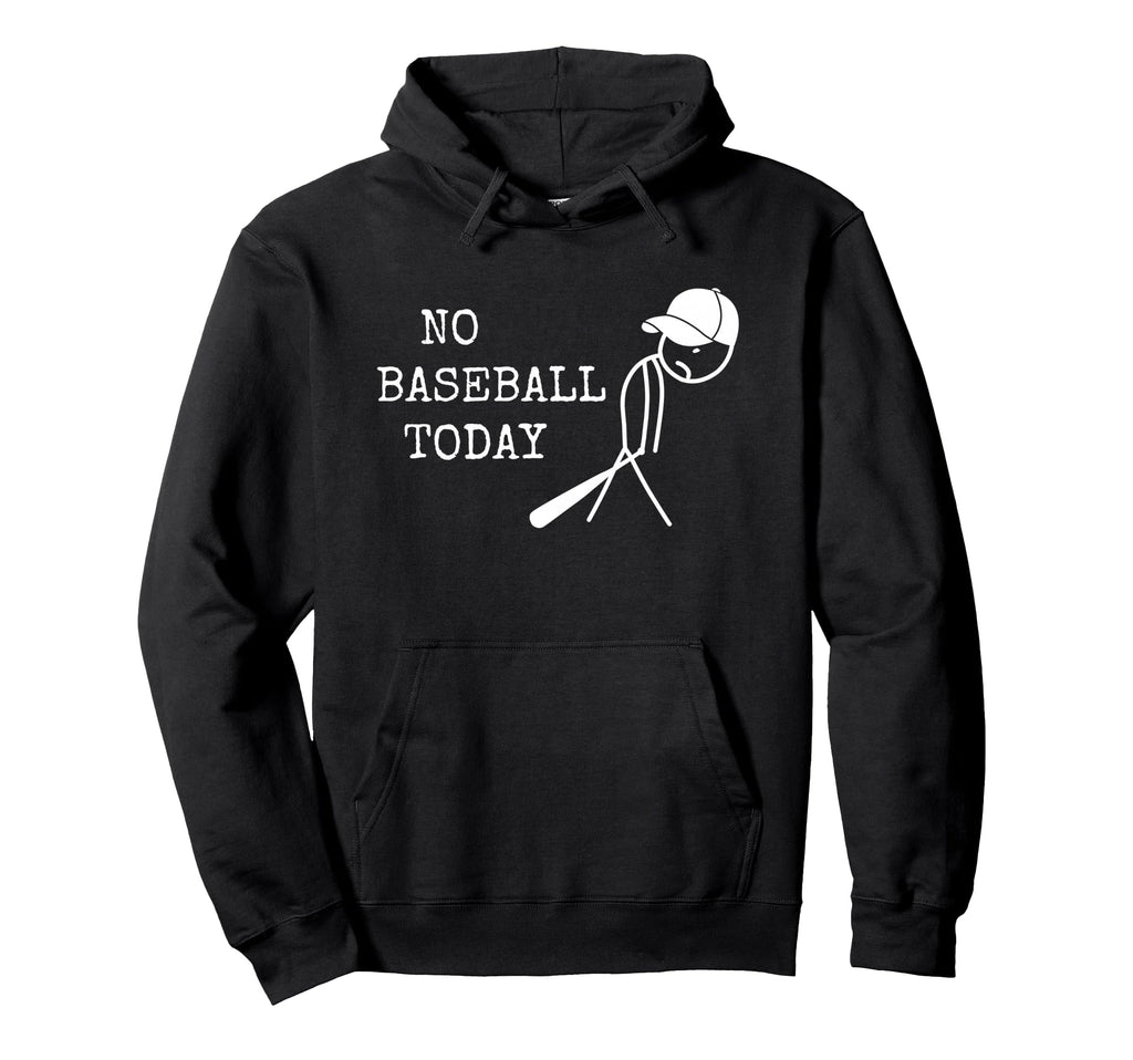 No Baseball Today Baseball Player Funny Hoodie - Trendy Graphic Unisex - T-Shirt, Sweatshirt, Hoodie