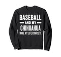 Baseball And My Chihuahua Mama Dog Sweatshirt - Streetwear Style Unisex - T-Shirt, Sweatshirt, Hoodie
