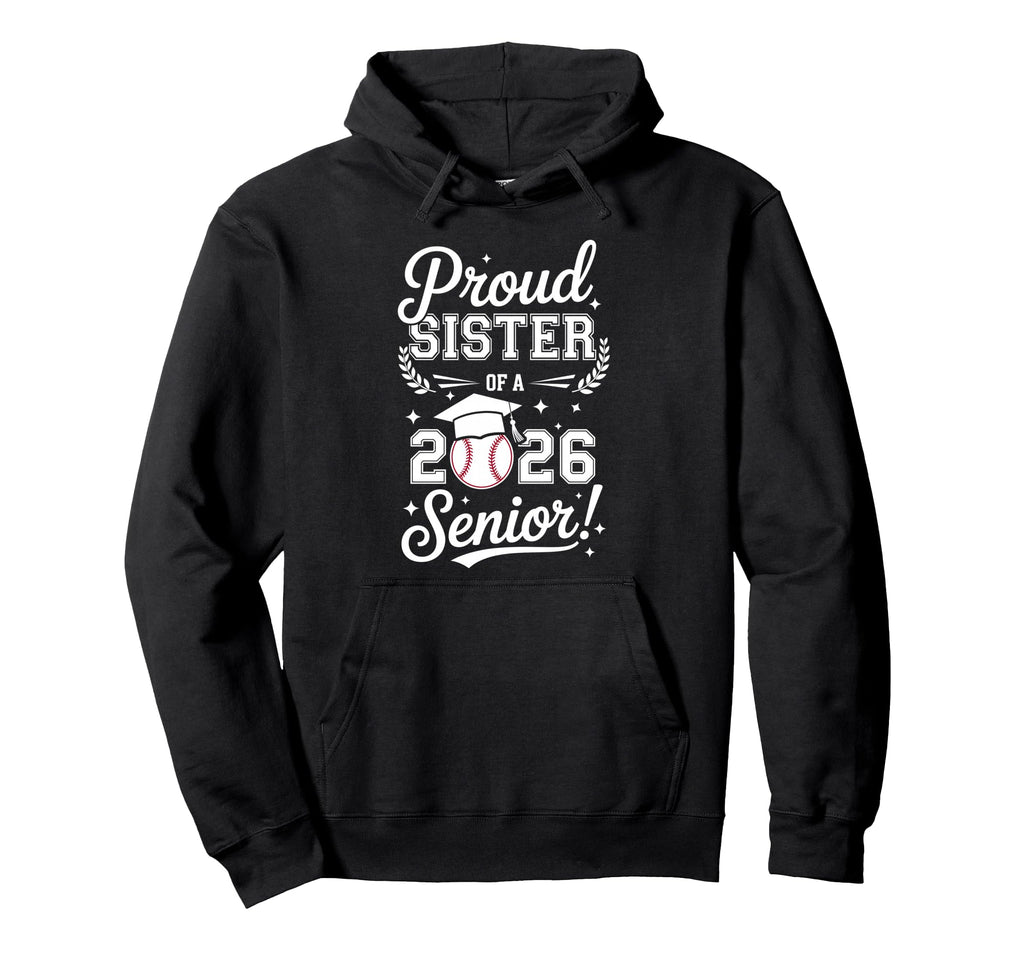 Proud Sister 2026 Senior Baseball Hoodie - Fun Novelty Design Men Women - T-Shirt, Sweatshirt, Hoodie