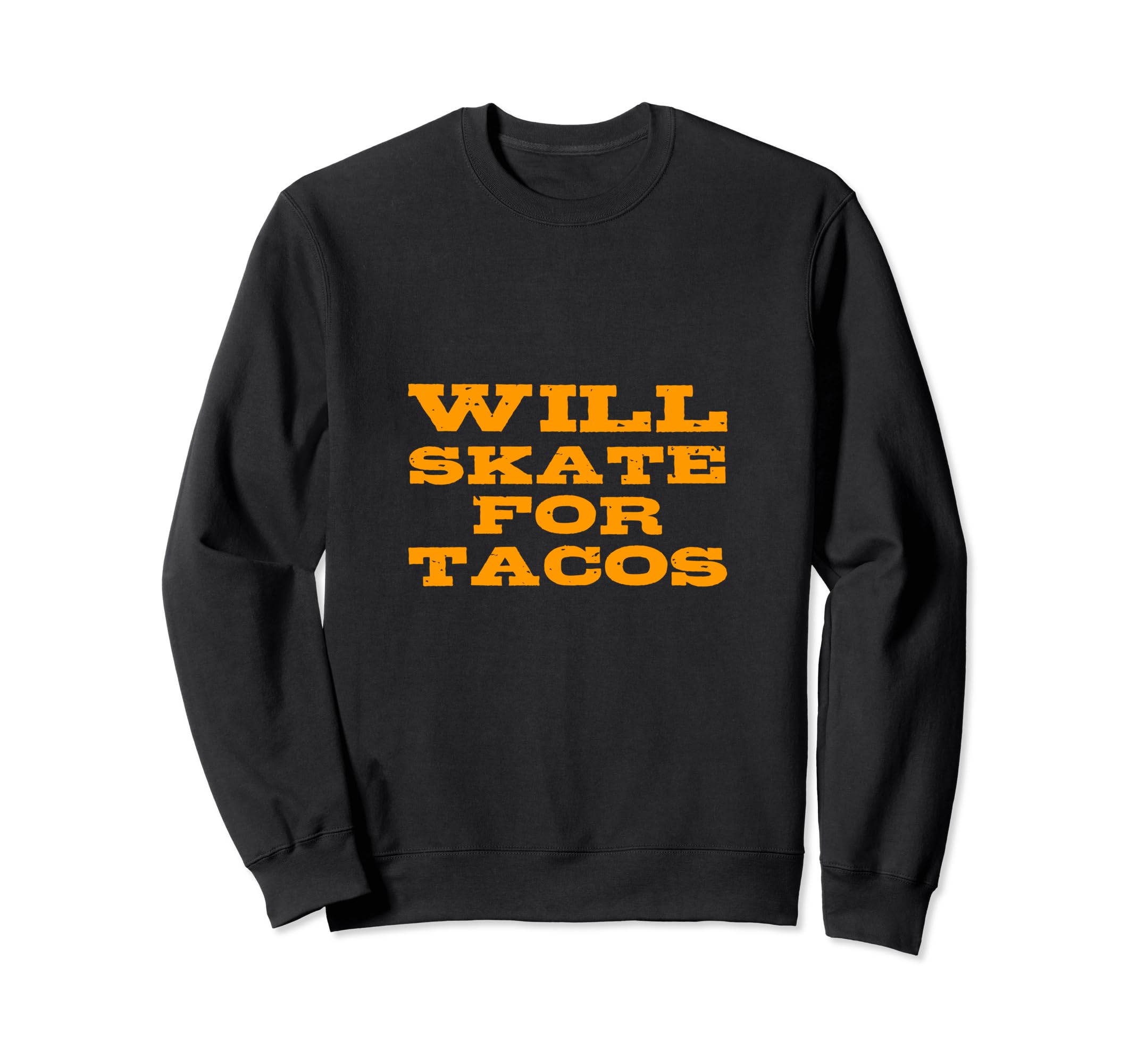 Will Skate Tacos Funny Skateboarding Sweatshirt - Graphic Print Men Women - T-Shirt, Sweatshirt, Hoodie