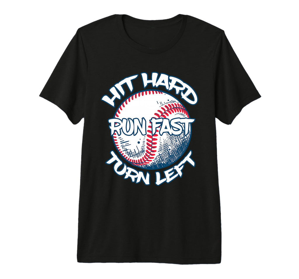 Hit Hard Run Fast Turn Left Baseball T-Shirt - Trendy Graphic Unisex - T-Shirt, Sweatshirt, Hoodie