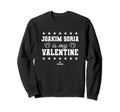 Joakim Soria Is My Valentine Sweatshirt - Novelty Apparel Men Women - T-Shirt, Sweatshirt, Hoodie