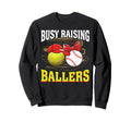 Busy Raising Ballers Tennis Baseball Sweatshirt - Trendy Graphic Unisex - T-Shirt, Sweatshirt, Hoodie