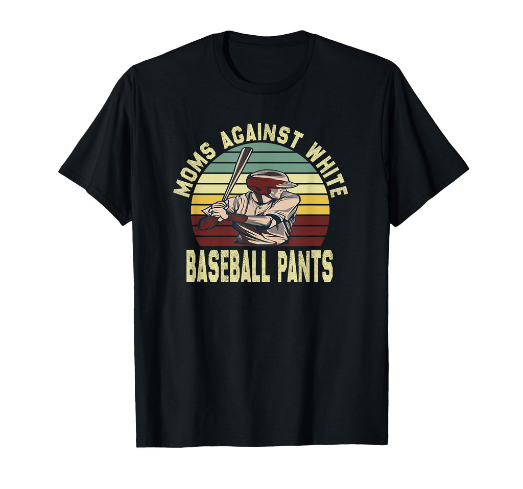Moms Against White Baseball Pants Funny Mom T-Shirt - Trendy Graphic Unisex - T-Shirt, Sweatshirt, Hoodie