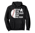 Fear Baseball Catcher Mom Baseball Hoodie - Custom Art Print for Adults - T-Shirt, Sweatshirt, Hoodie
