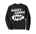 Daddys Gonna Snap Photography Camera Sweatshirt - Streetwear Style Unisex - T-Shirt, Sweatshirt, Hoodie
