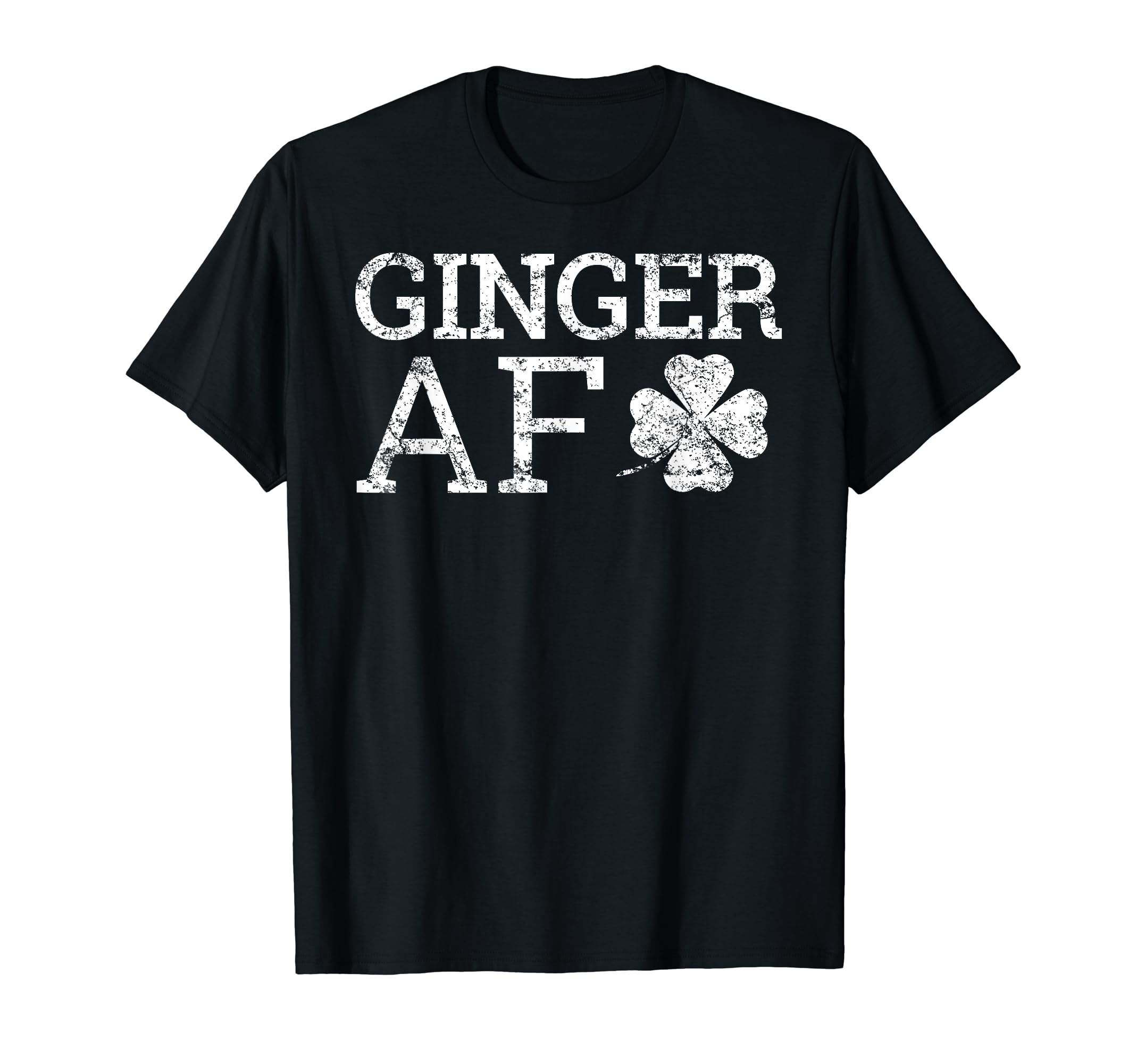 Ginger Af Funny St Patricks Day Gift T-Shirt - Casual Everyday Wear Unisex - T-Shirt, Sweatshirt, Hoodie