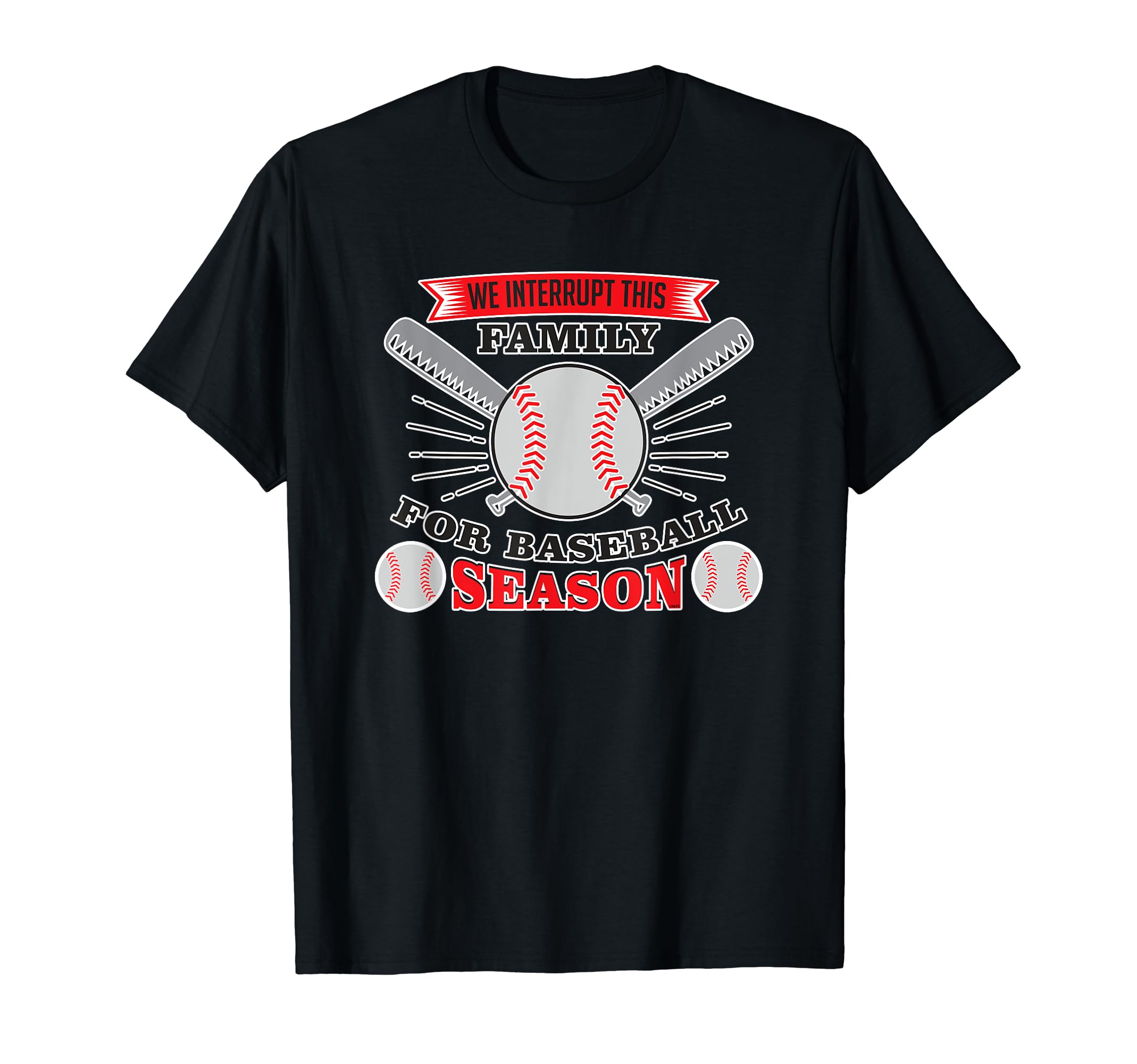 We Interrupt This Family Funny Baseball T-Shirt - Novelty Apparel Unisex - T-Shirt, Sweatshirt, Hoodie
