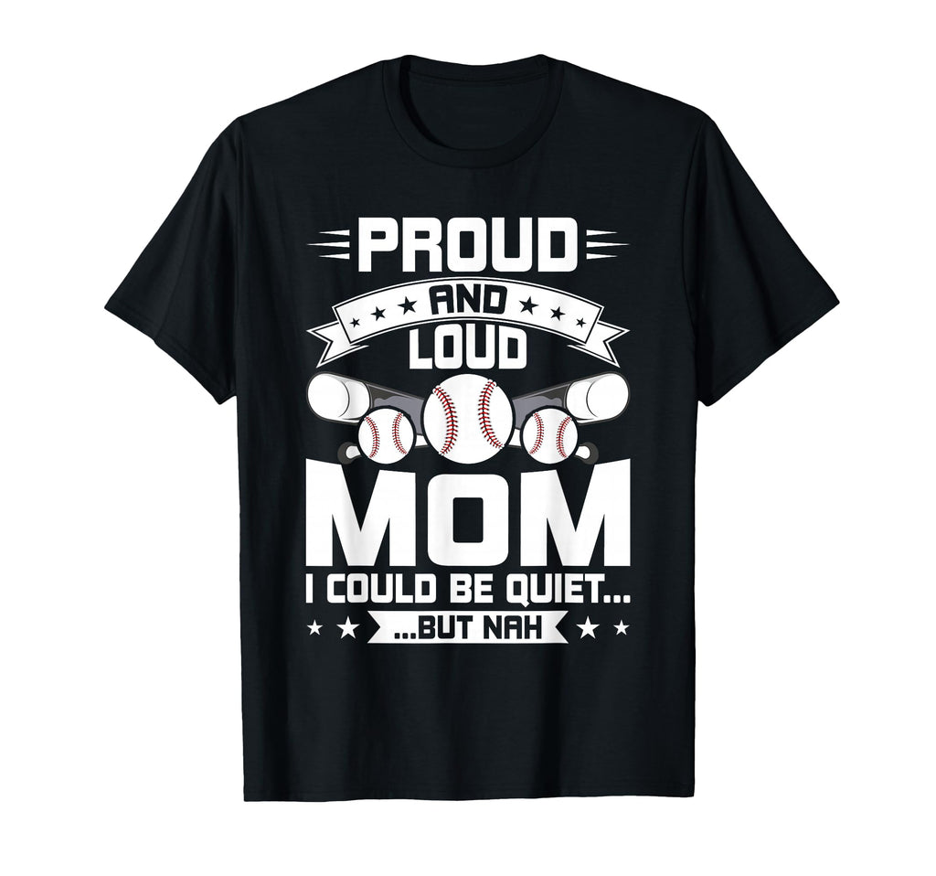 Proud And Loud Mom Baseball Lover Mom T-Shirt - Graphic Print Unisex - T-Shirt, Sweatshirt, Hoodie