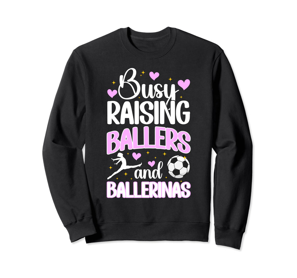 Raising Ballers And Ballerinas Soccer Sweatshirt - Custom Art Print Unisex - T-Shirt, Sweatshirt, Hoodie