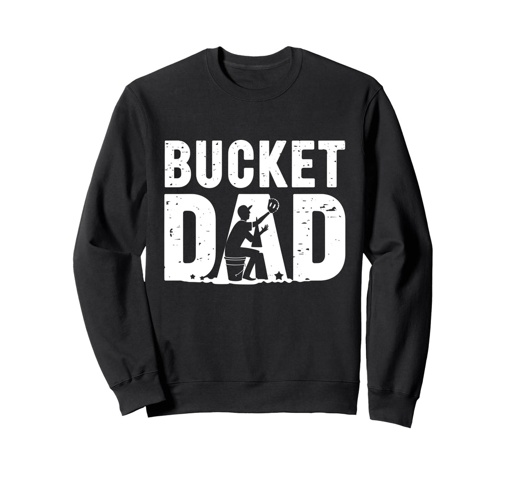 Bucket Dad Softball Baseball Game Sweatshirt - Trendy Graphic Men Women - T-Shirt, Sweatshirt, Hoodie