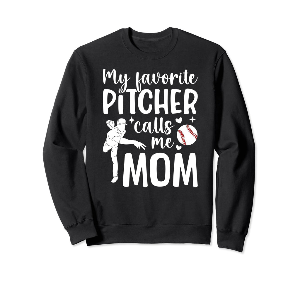 My Favorite Baseball Pitcher Mom Sweatshirt - Fun Novelty Design Men Women - T-Shirt, Sweatshirt, Hoodie