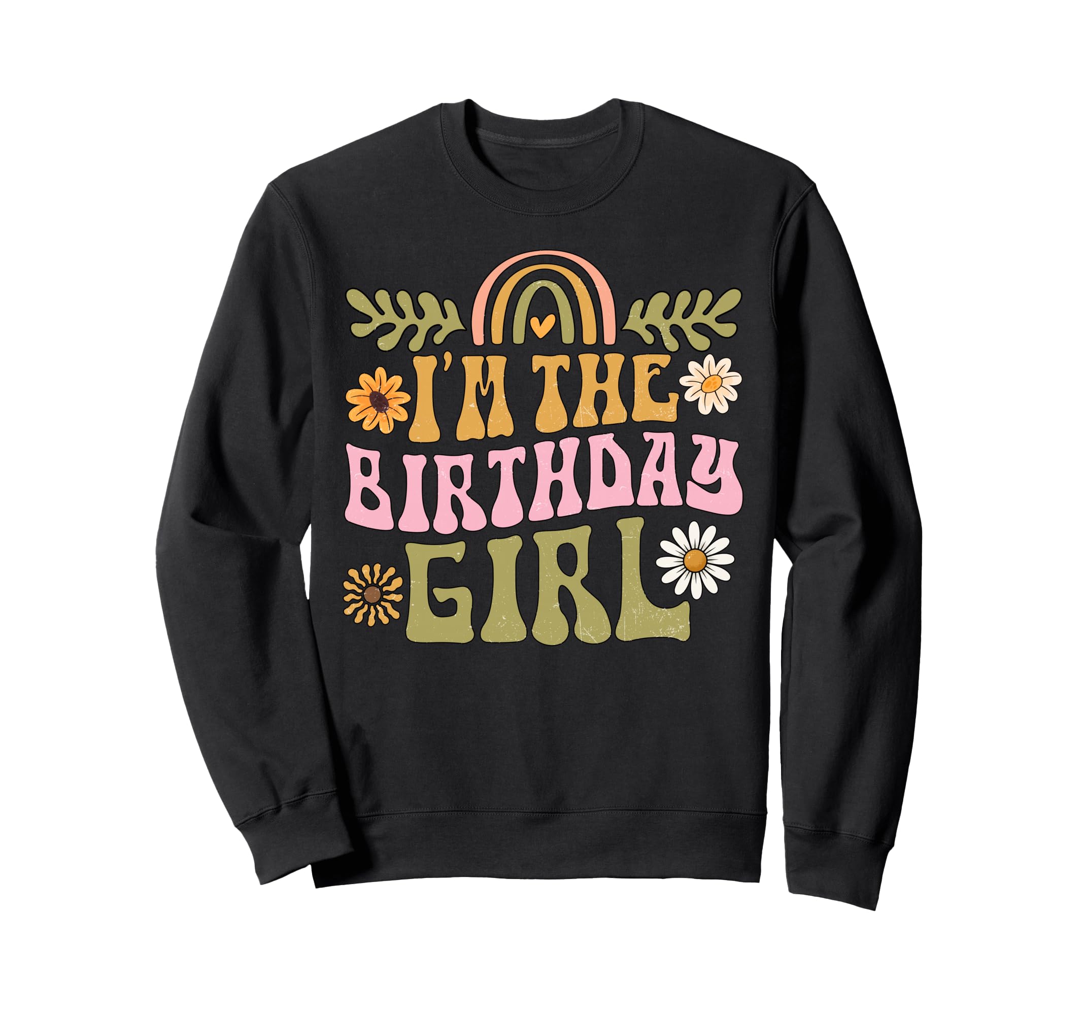 Im Birthday Rainbow Flower Sweatshirt - Trendy Graphic Men Women - T-Shirt, Sweatshirt, Hoodie