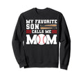 My Favorite Son Calls Me Mom Sweatshirt - Fun Novelty Design Unisex - T-Shirt, Sweatshirt, Hoodie