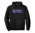Only Here To Sniff Chairs 2000S Grunge Hoodie - Fun Novelty Design Unisex - T-Shirt, Sweatshirt, Hoodie