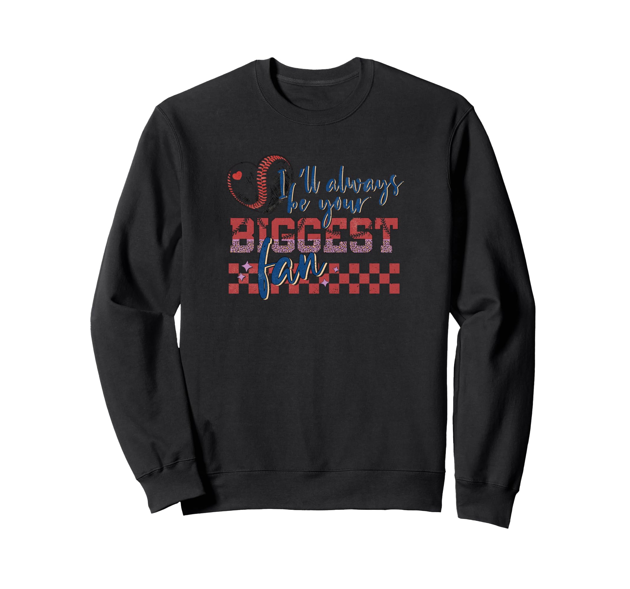 Ill Always Be Your Biggest Fan Proud Sweatshirt - Novelty Apparel Unisex - T-Shirt, Sweatshirt, Hoodie