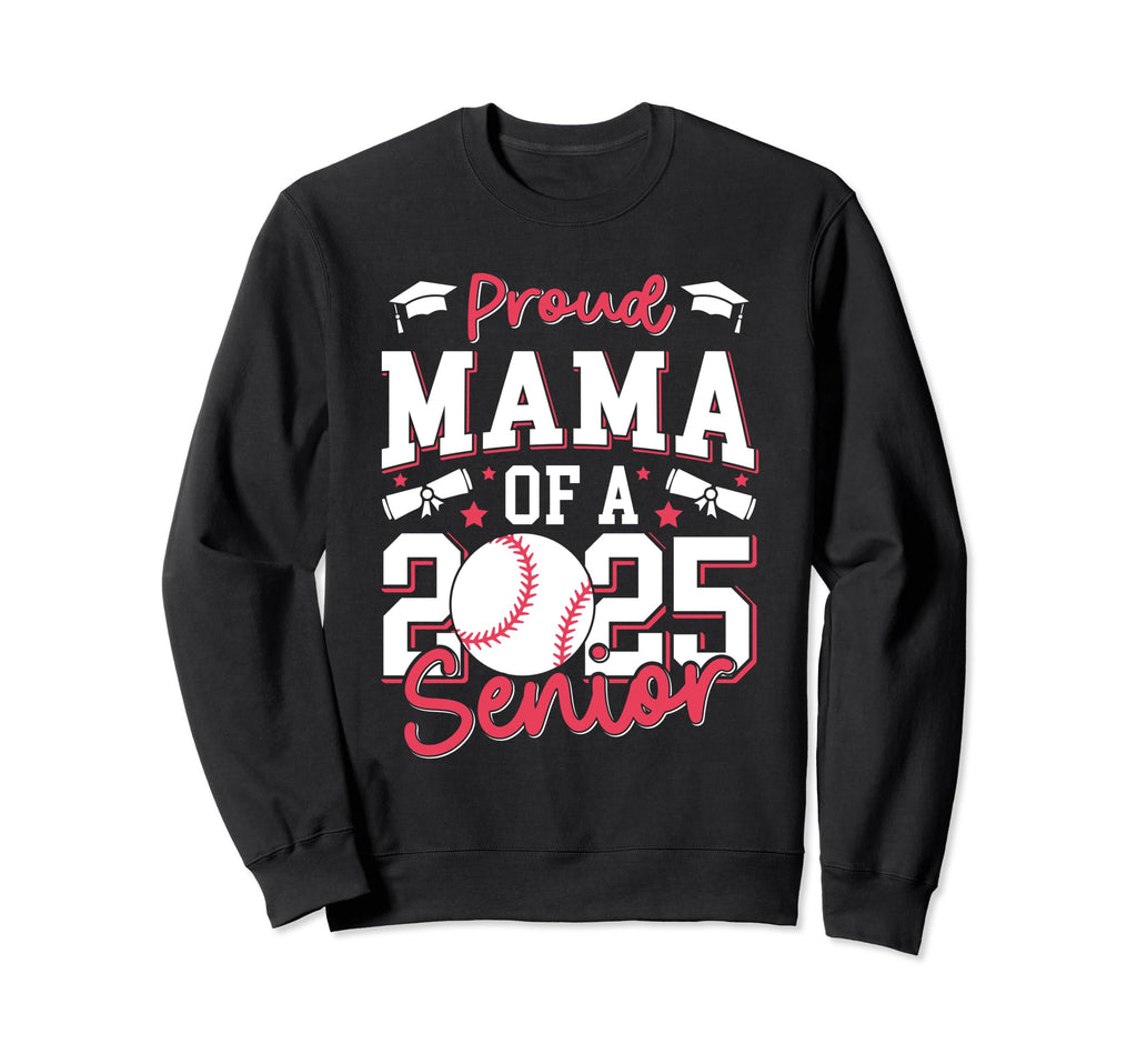 Proud Mama 2025 Senior Mom Class Sweatshirt - Casual Everyday Wear Unisex - T-Shirt, Sweatshirt, Hoodie