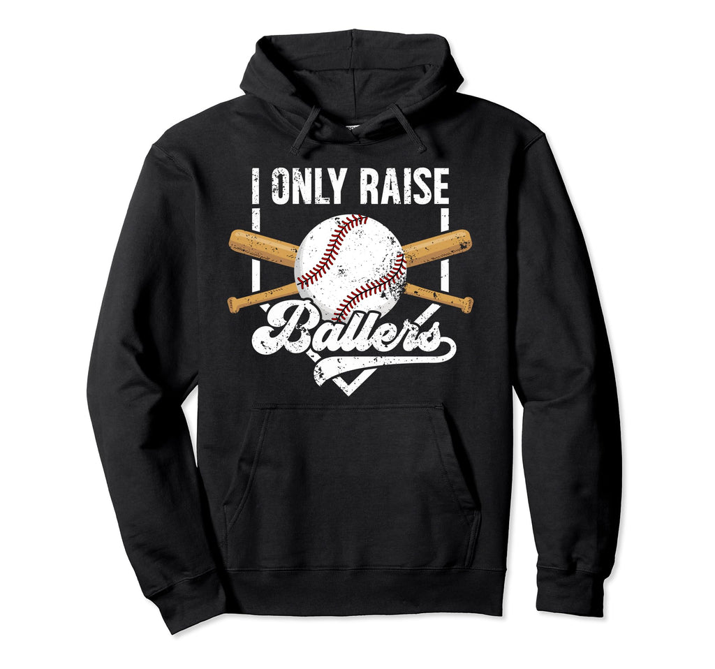 I Only Raise Ballers Baseball Dad Hoodie - Streetwear Style Men Women - T-Shirt, Sweatshirt, Hoodie
