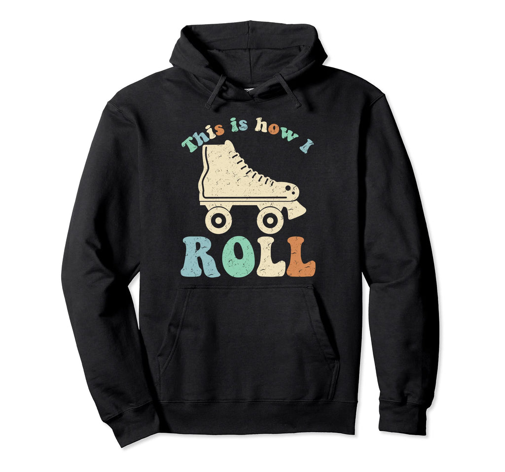 70S This Is How I Roll Roller Skates Hoodie - Fun Novelty Design Unisex - T-Shirt, Sweatshirt, Hoodie