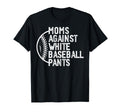 Moms Against White Baseball Pants T-Shirt - Streetwear Style for Adults - T-Shirt, Sweatshirt, Hoodie
