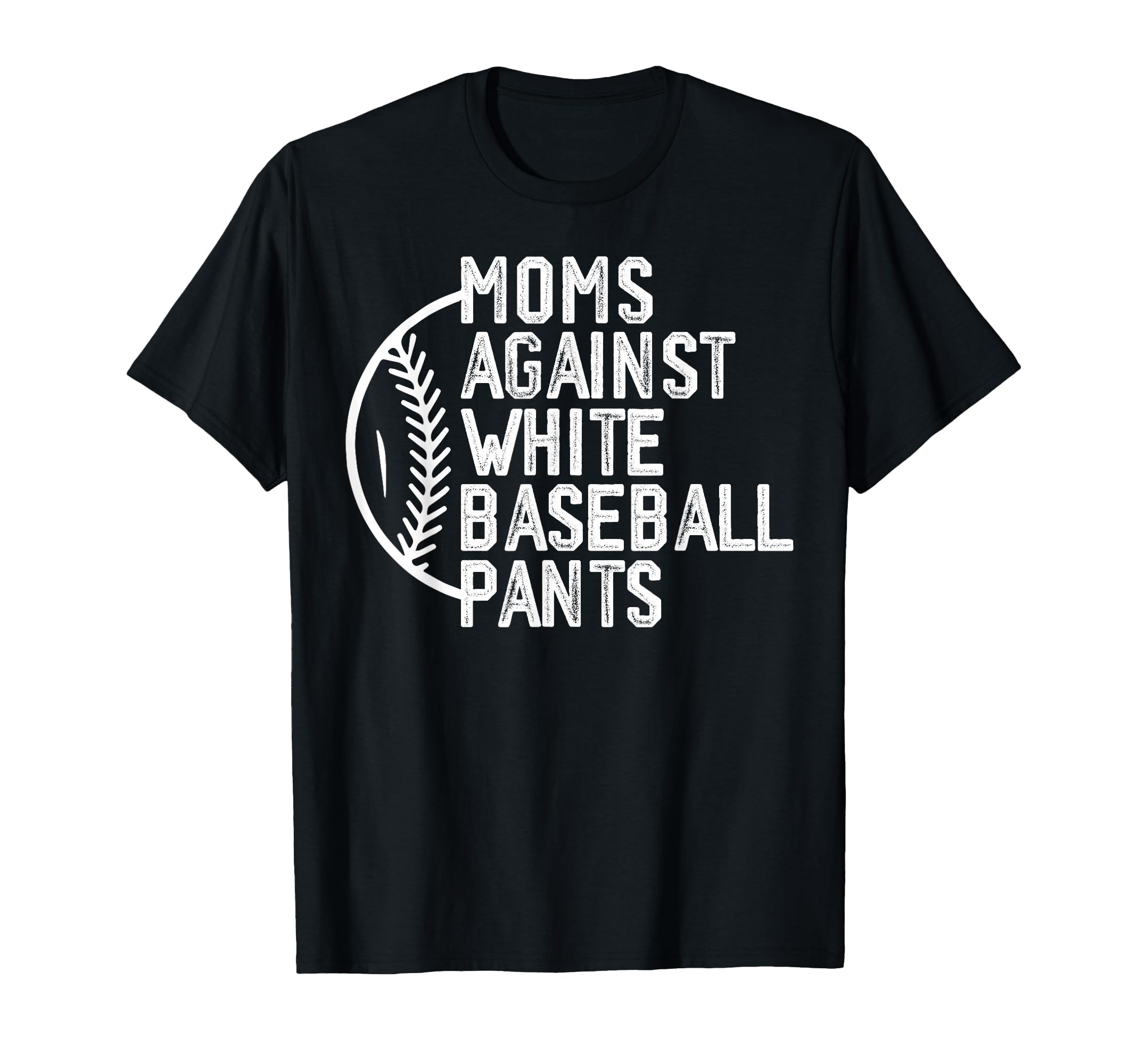 Moms Against White Baseball Pants T-Shirt - Streetwear Style for Adults - T-Shirt, Sweatshirt, Hoodie