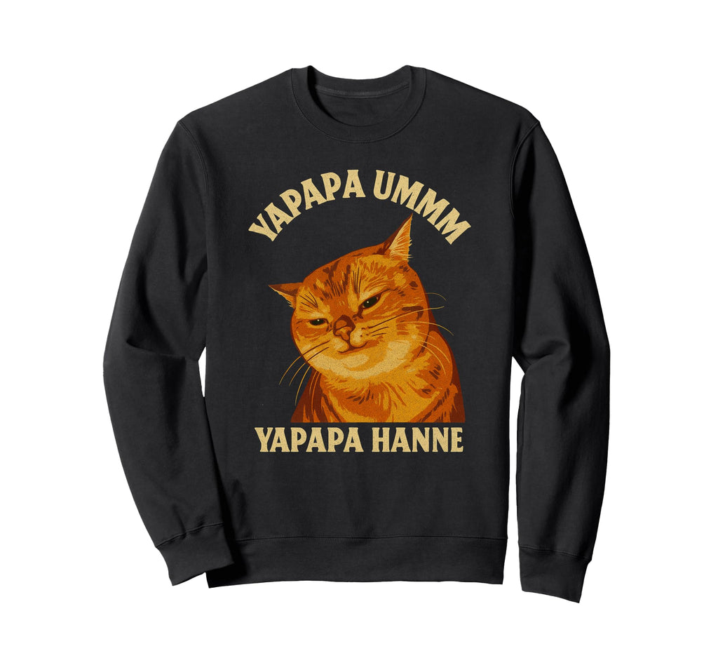 Yapapa Ummm Yapapa Haane Funny Cat Meme Sweatshirt - Trendy Graphic Unisex - T-Shirt, Sweatshirt, Hoodie