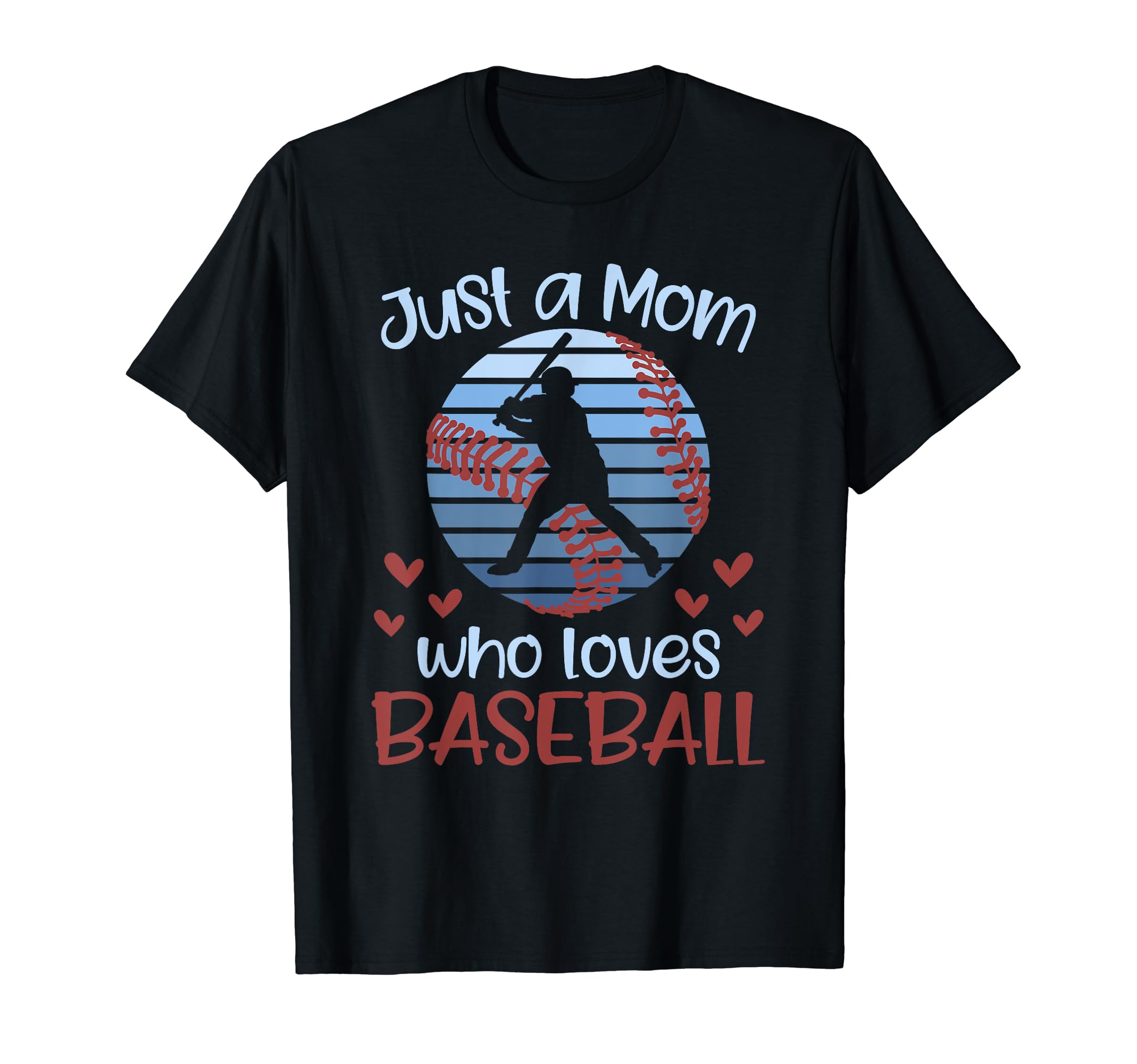 Just Mom Who Loves Baseball Player T-Shirt - Streetwear Style for Adults - T-Shirt, Sweatshirt, Hoodie