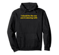 I Should Be One Youre Dancing Y2K Hoodie - Custom Art Print Unisex - T-Shirt, Sweatshirt, Hoodie