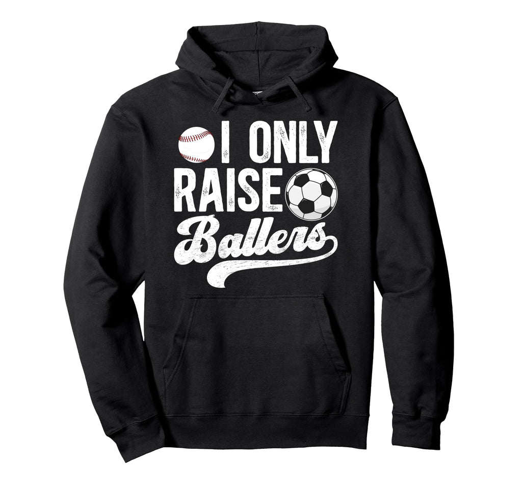 I Only Raise Ballers Soccer Baseball Hoodie - Fun Novelty Design Men Women - T-Shirt, Sweatshirt, Hoodie