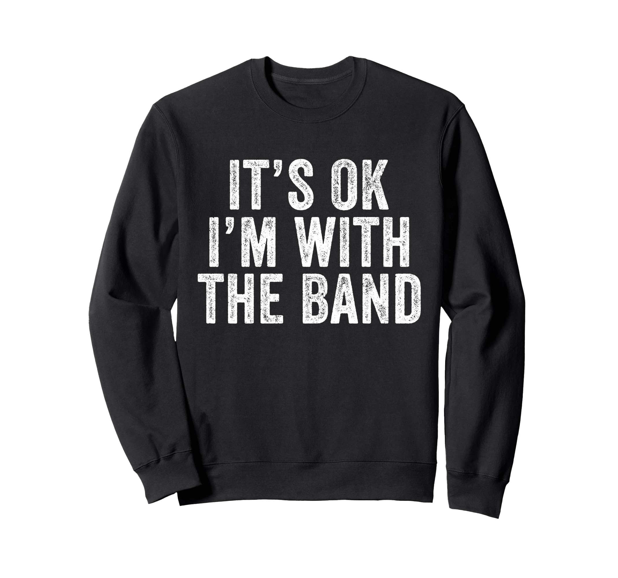 Its Ok Im Band Funny Sweatshirt - Casual Everyday Wear for Adults - T-Shirt, Sweatshirt, Hoodie