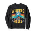 Roller Skates Wheels Before Heels Sweatshirt - Novelty Apparel Men Women - T-Shirt, Sweatshirt, Hoodie