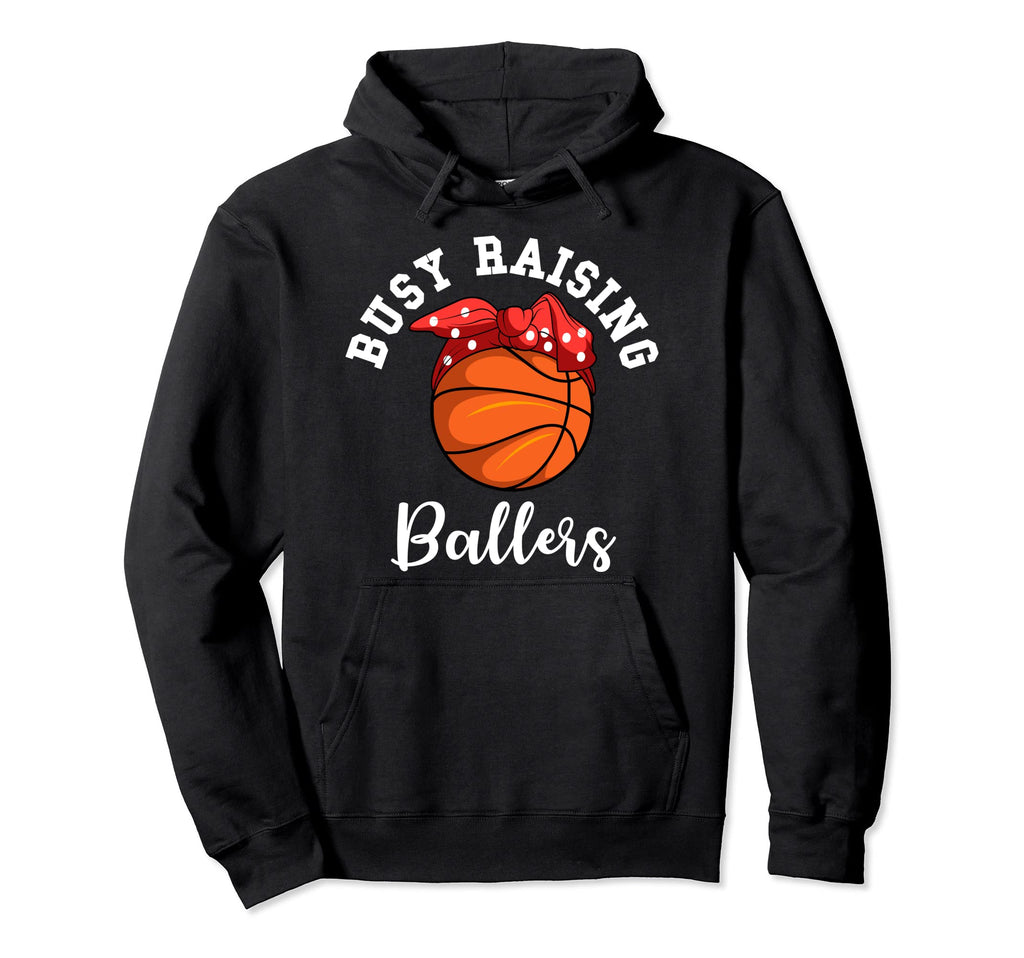 Basketball Mom Busy Raising Ballers Hoodie - Casual Everyday Wear Unisex - T-Shirt, Sweatshirt, Hoodie