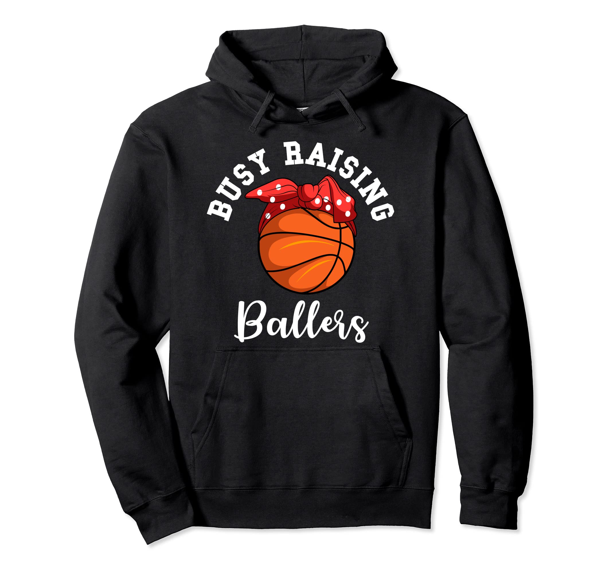 Basketball Mom Busy Raising Ballers Hoodie - Casual Everyday Wear Unisex - T-Shirt, Sweatshirt, Hoodie