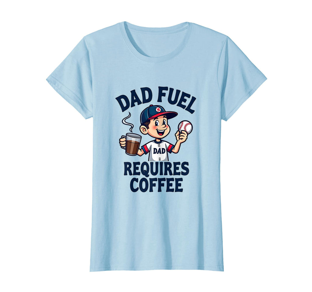 Dad Fuel Requires Coffee Baseball Parent T-Shirt - Novelty Apparel Unisex - T-Shirt, Sweatshirt, Hoodie