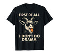 First All I Dont Do Drama Funny Loud T-Shirt - Unique Graphic for Adults - T-Shirt, Sweatshirt, Hoodie