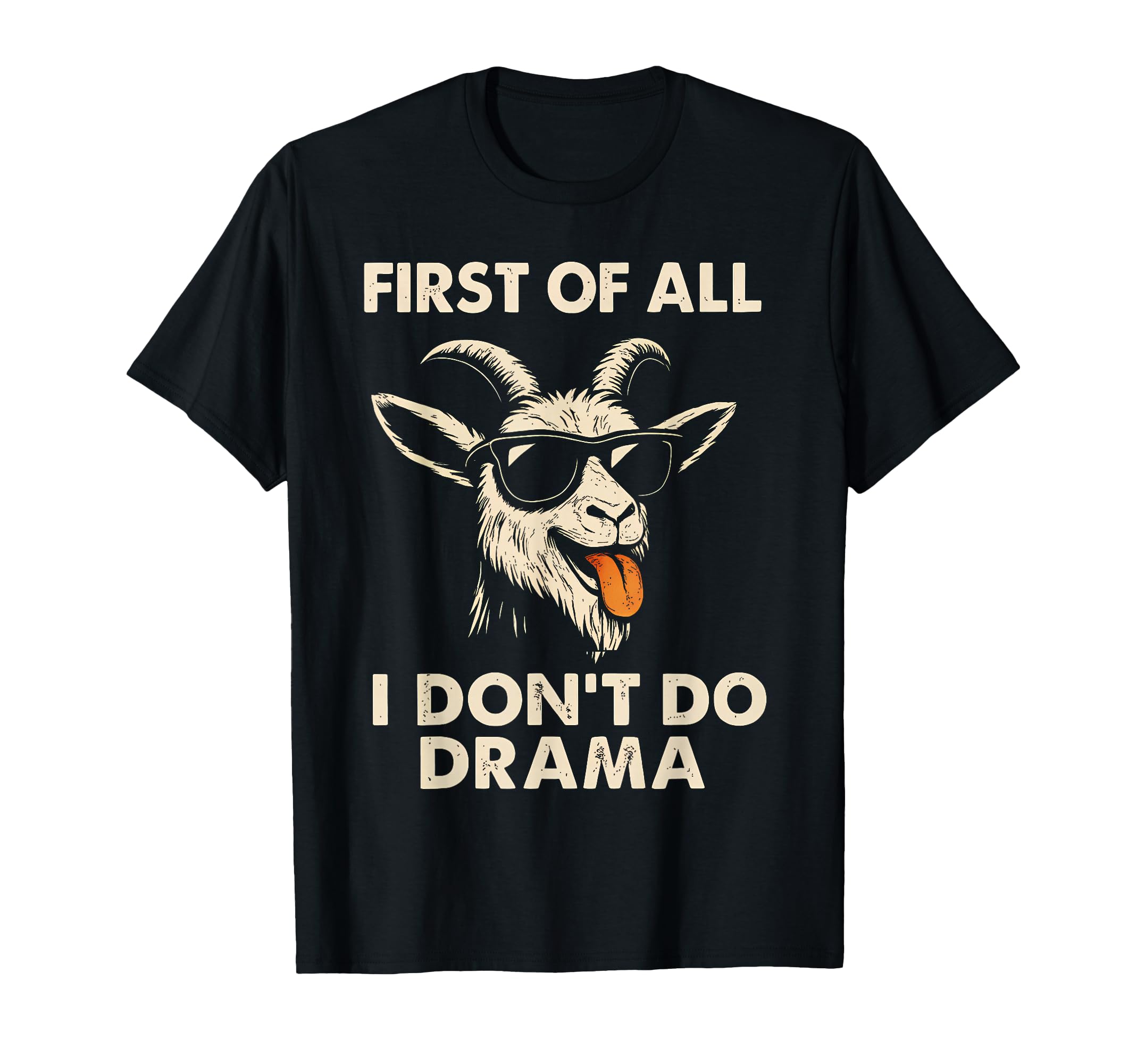 First All I Dont Do Drama Funny Loud T-Shirt - Unique Graphic for Adults - T-Shirt, Sweatshirt, Hoodie