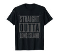 Straight Outta Long Island Fun T-Shirt - Fun Novelty Design for Adults - T-Shirt, Sweatshirt, Hoodie