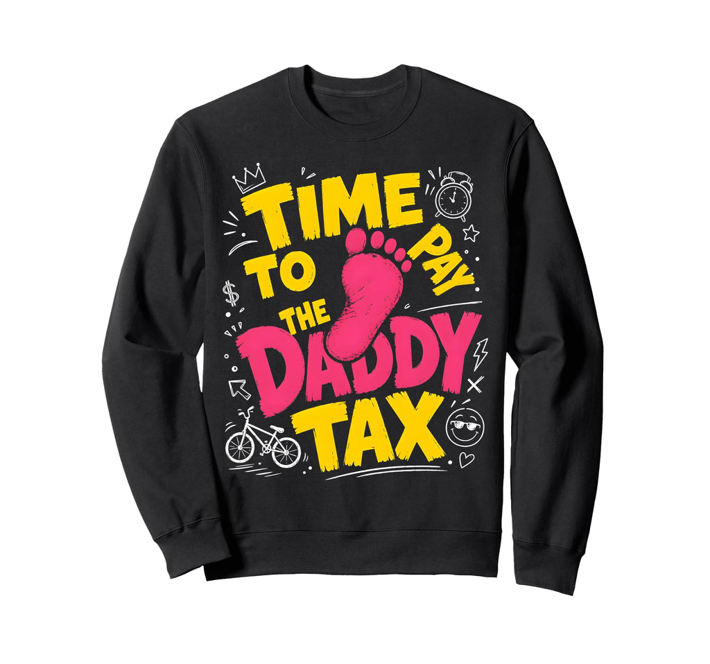 Time To Pay Daddy Tax Funny Gamer Sweatshirt - Casual Everyday Wear Unisex - T-Shirt, Sweatshirt, Hoodie
