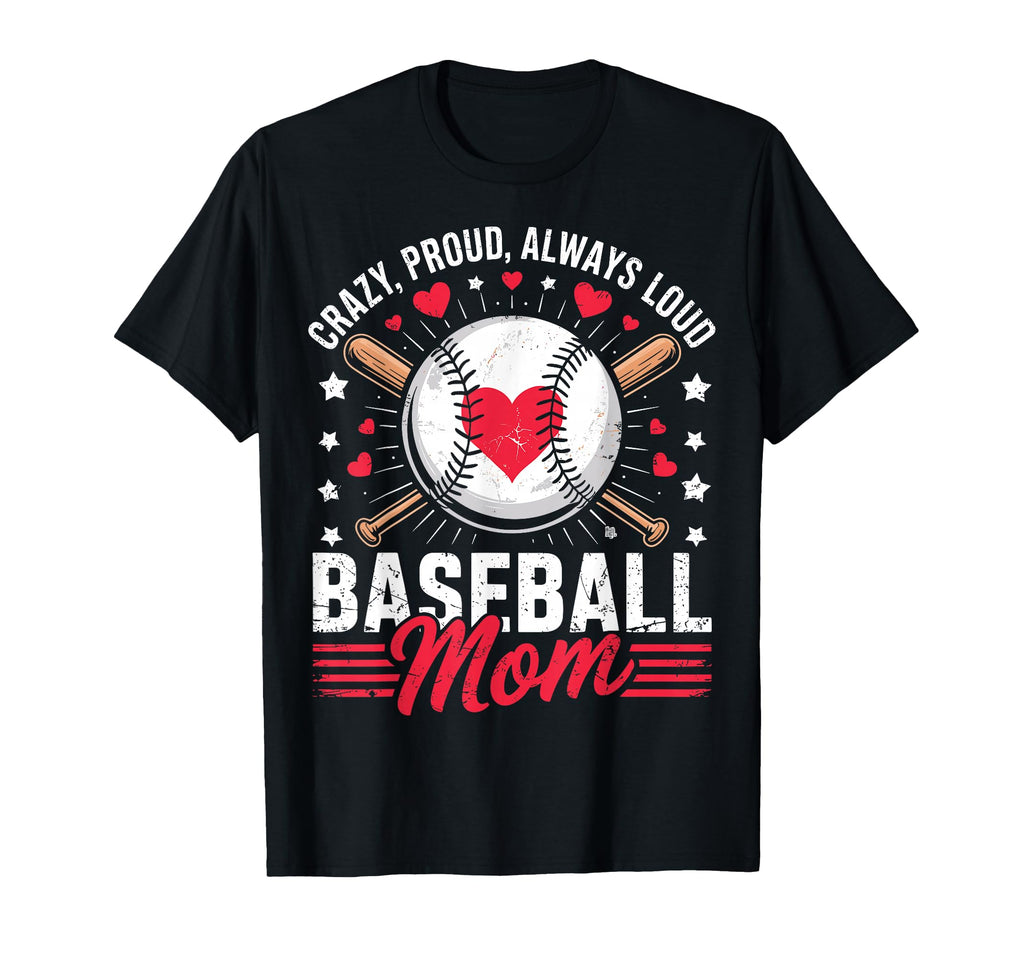 Mama Crazy Proud Always Loud Mom Baseball T-Shirt - Novelty Apparel Unisex - T-Shirt, Sweatshirt, Hoodie