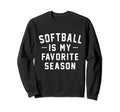 Softball Is My Favorite Season Sweatshirt - Custom Art Print Men Women - T-Shirt, Sweatshirt, Hoodie
