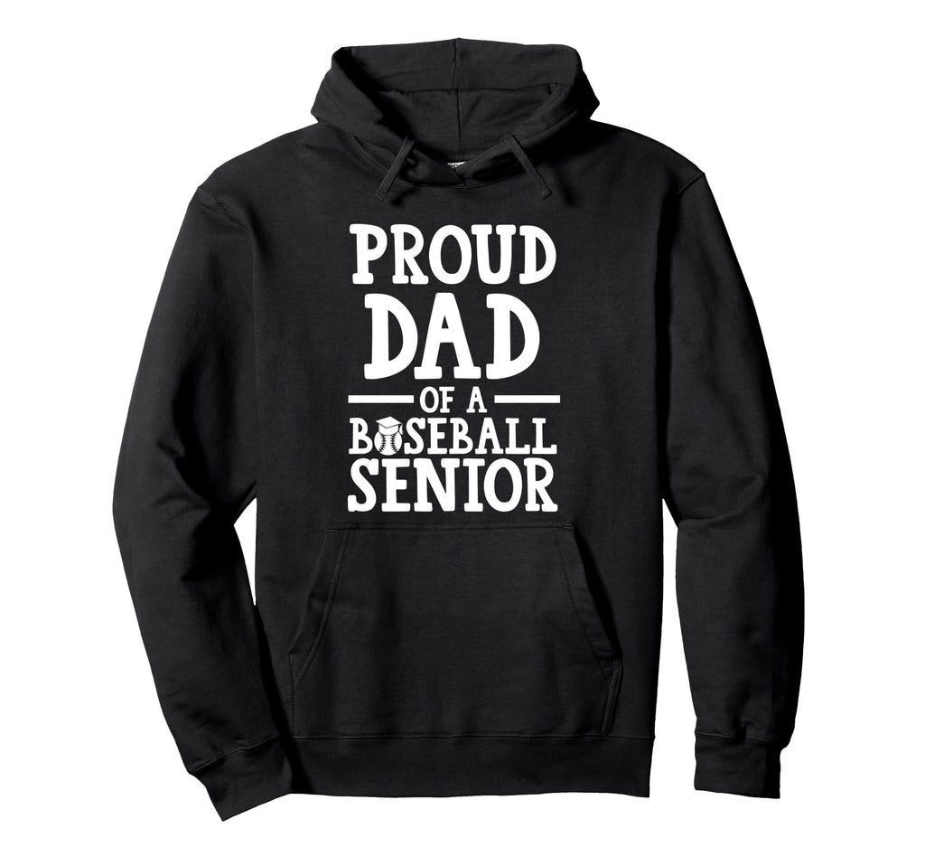 Proud Dad Baseball Senior Graduate Hoodie - Casual Everyday Wear Unisex - T-Shirt, Sweatshirt, Hoodie