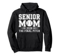 Senior Mom 2028 Final Pitch Baseball Hoodie - Novelty Apparel Men Women - T-Shirt, Sweatshirt, Hoodie