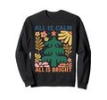 All Is Calm All Is Bright Floral Boho Sweatshirt - Streetwear Style Unisex - T-Shirt, Sweatshirt, Hoodie