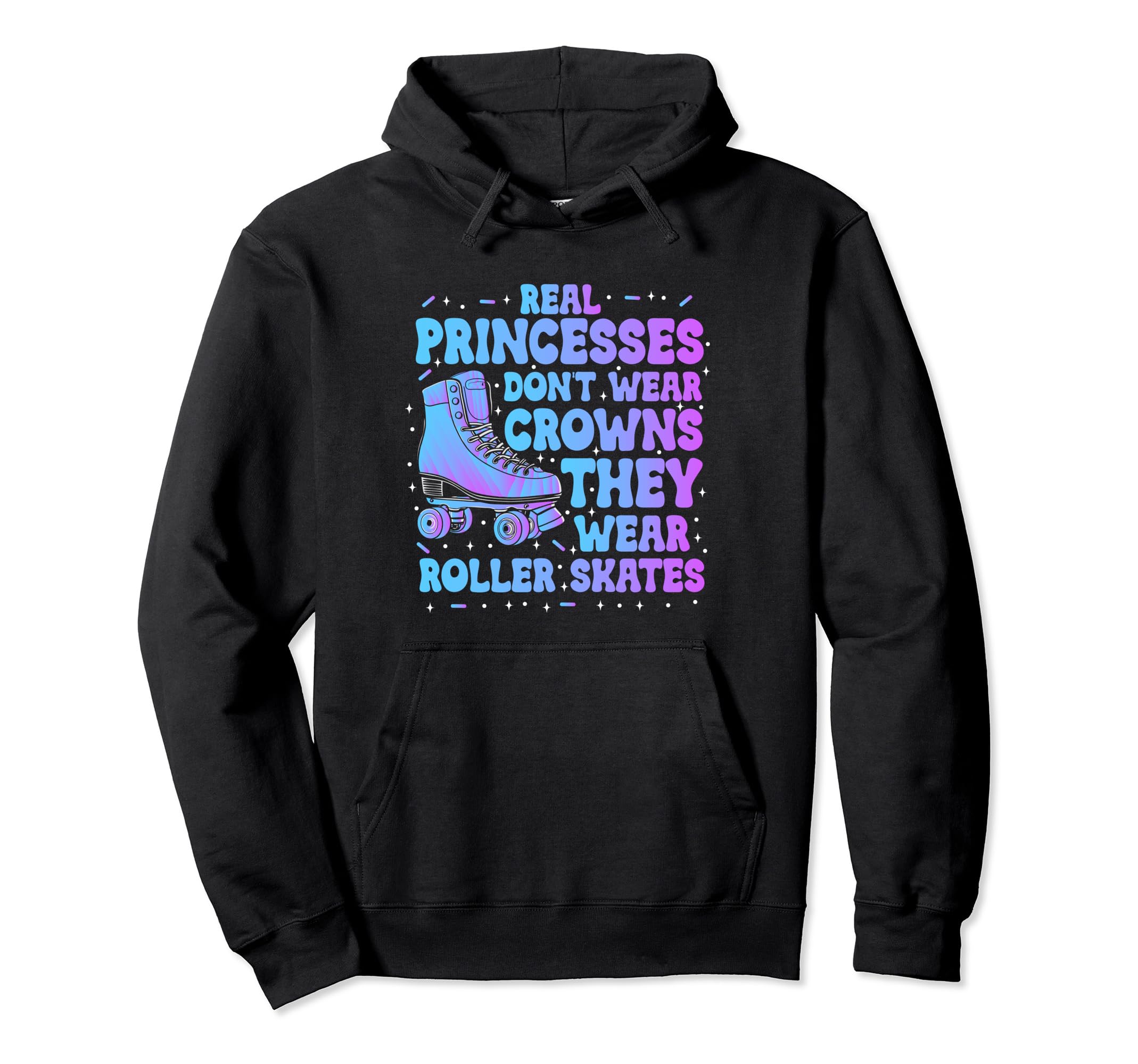 Real Princesses Wear Roller Skates Hoodie - Fun Novelty Design Men Women - T-Shirt, Sweatshirt, Hoodie