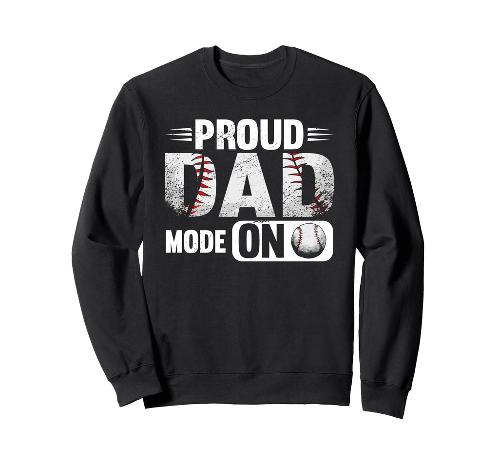 Proud Dad Mode Softball Baseball Sweatshirt - Aesthetic Graphic Men Women - T-Shirt, Sweatshirt, Hoodie