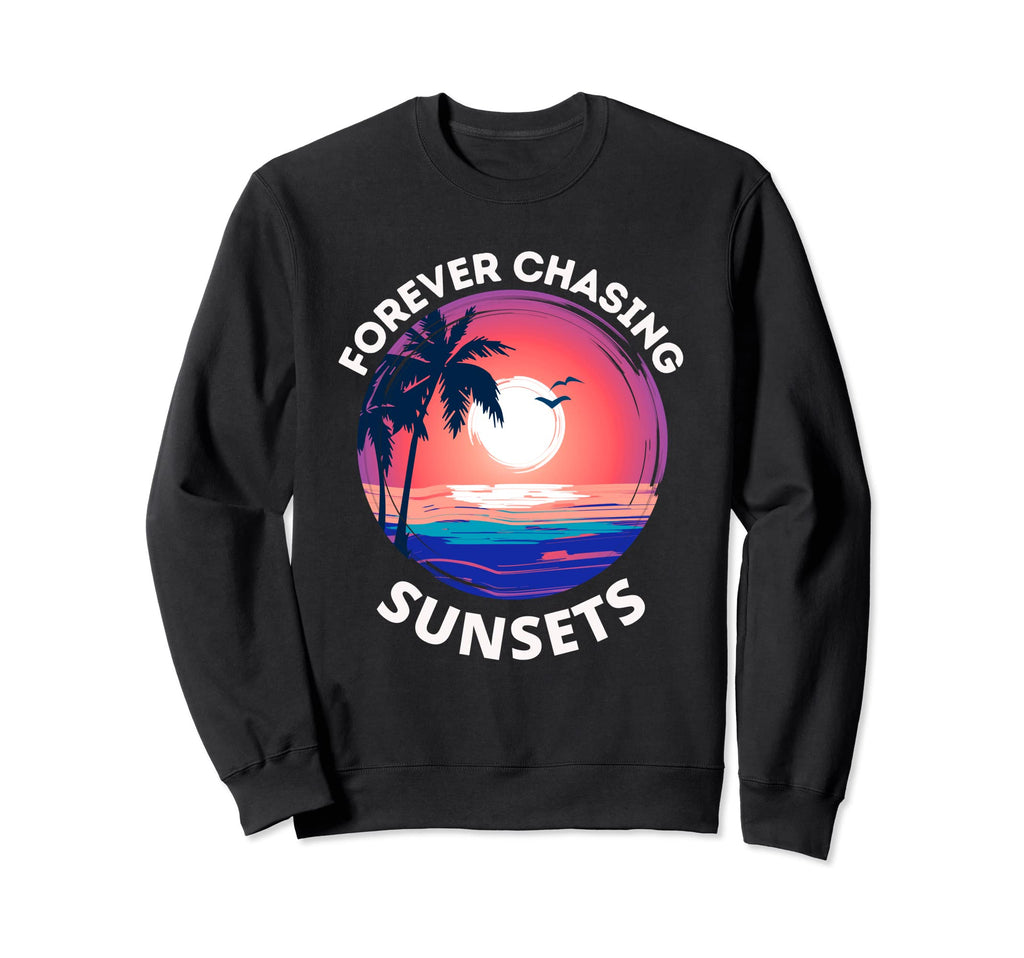 Forever Chasing Sunsets Beach Sweatshirt - Aesthetic Graphic Men Women - T-Shirt, Sweatshirt, Hoodie