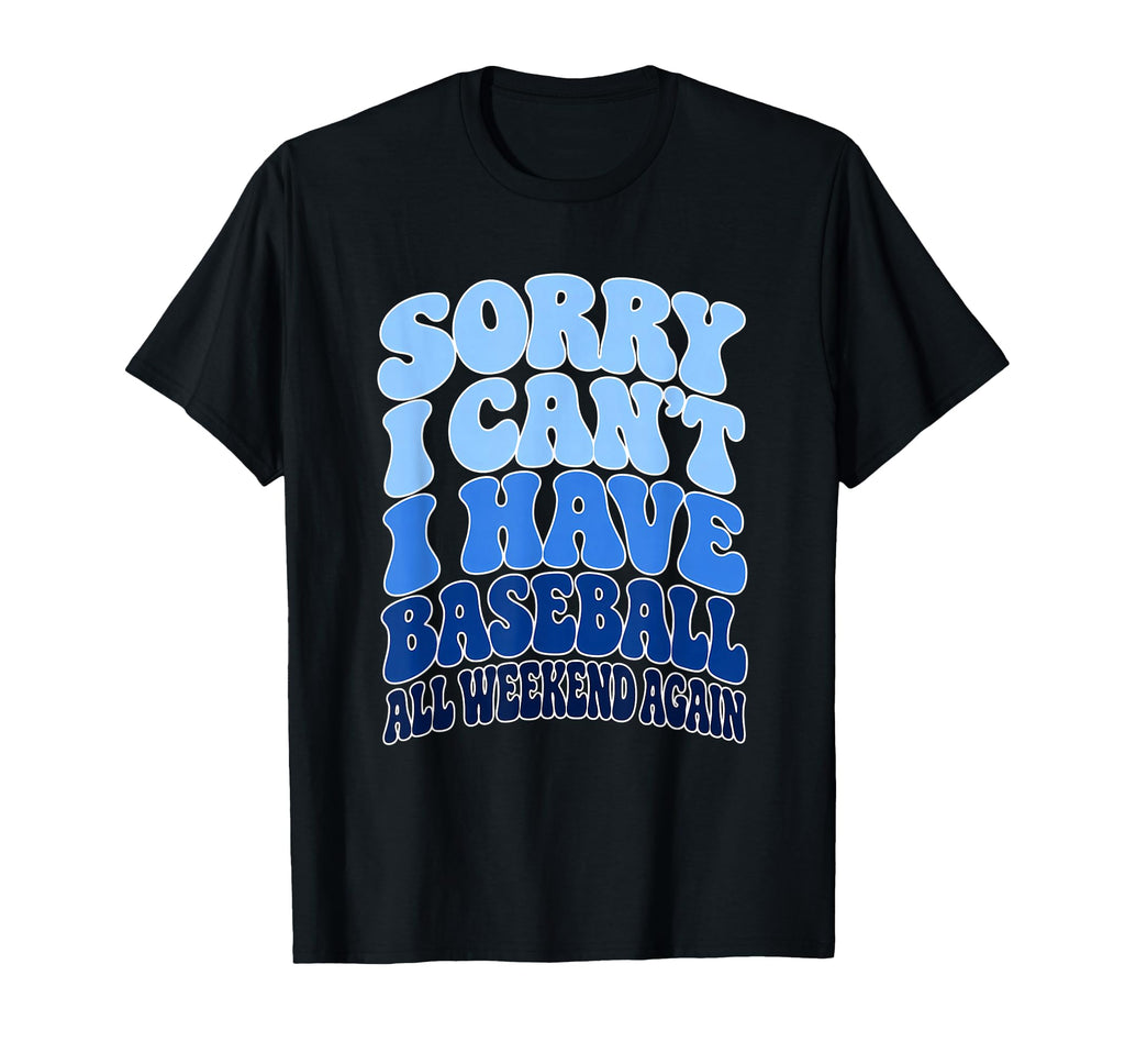 Sorry I Cant I Have Baseball All T-Shirt - Novelty Apparel for Adults - T-Shirt, Sweatshirt, Hoodie