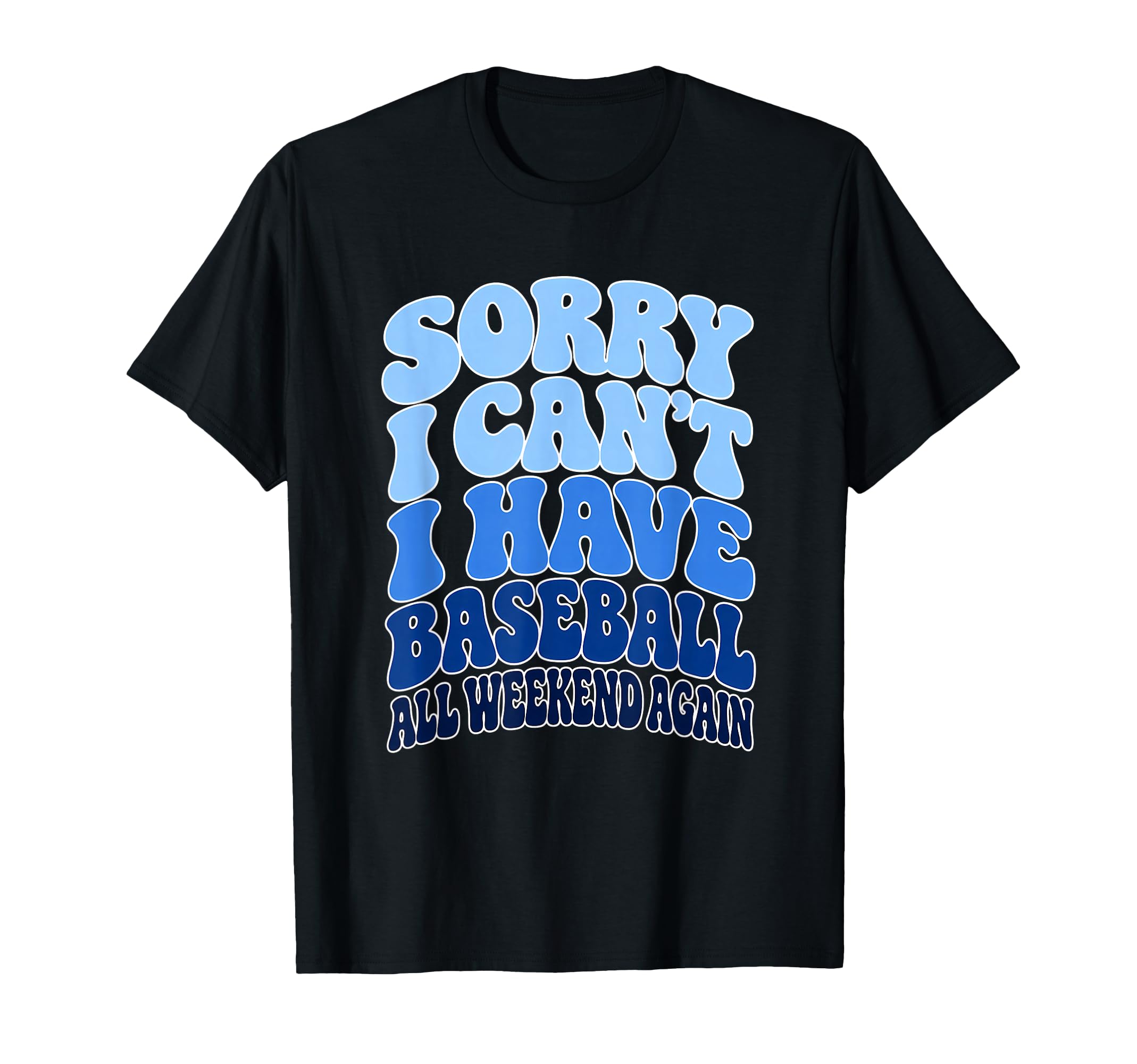 Sorry I Cant I Have Baseball All T-Shirt - Novelty Apparel for Adults - T-Shirt, Sweatshirt, Hoodie