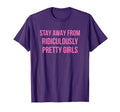 Stay Away From Ridiculously Pretty T-Shirt - Casual Everyday Wear Unisex - T-Shirt, Sweatshirt, Hoodie
